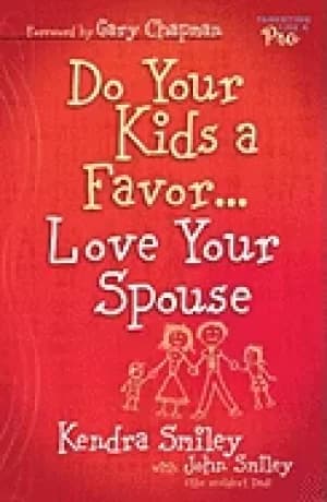 do your kids a favor love your spouse