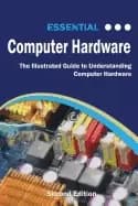 essential computer Hardware second edition the illustrated guide to underst