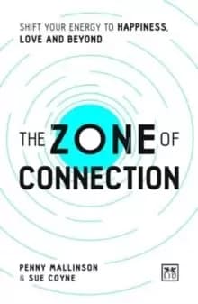The Zone of Connection : Shift your energy to happiness, love, and beyond
