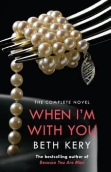 When Im with You Complete Novel because You Are Mine Series no. 2 by Beth Kery Paperback