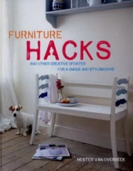 Furniture Hacks and Other Creative Updates for a Unique and Stylish Home by Hester Van Overbeek Hardback