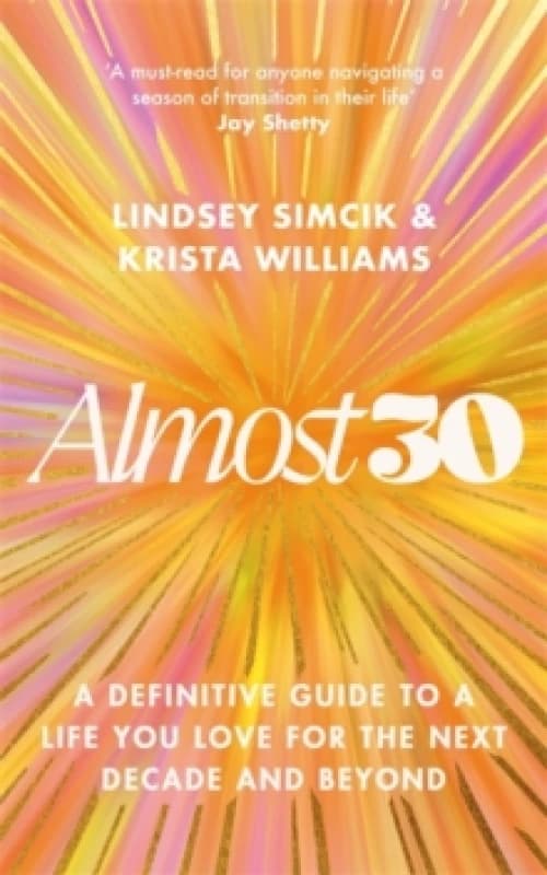 Almost 30 : A Definitive Guide to a Life You Love for The Next Decade and Beyond Hardback