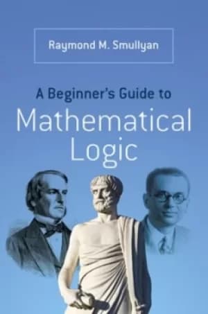 A beginners guide to mathematical logic by Raymond M Smullyan