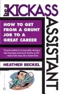 be a kickass assistant how to get from a grunt job to a great career