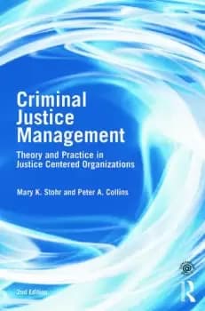 Criminal Justice Management 2nd ed.Theory and Practice in Justice-Centered Organizations