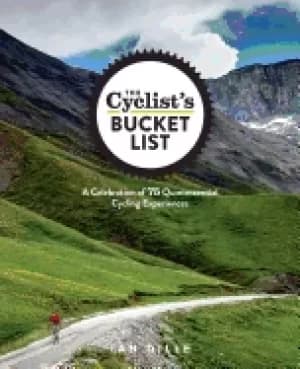 cyclists bucket list a celebration of 75 quintessential cycling experiences