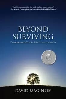 Beyond Surviving : Cancer and Your Spiritual Journey