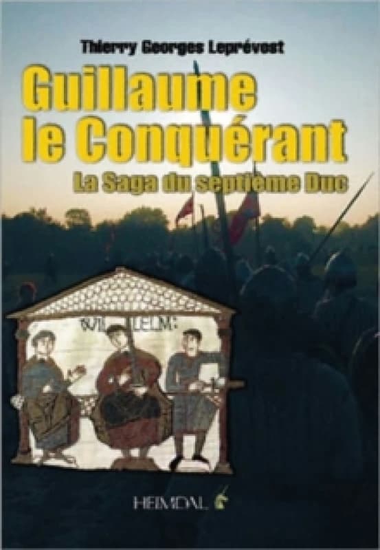 Guillaume Le Conquerant : La Saga Du Septieme Duc Hardback