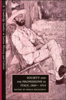 Society and the Professions in Italy 1860-1914 by Maria Malatesta Hardback