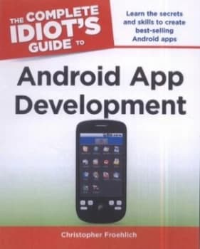 The Complete Idiots Guide to Android App Development by Christopher Froehlich Paperback