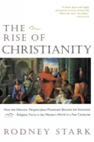 rise of christianity how the obscure marginal jesus movement became the dom