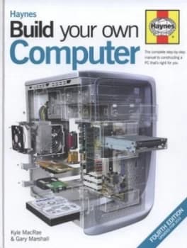 Haynes Build Your Own Computer by Kyle Macrae and Gary Marshall Hardback