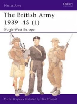The British Army 1939-45. 1 North-West Europe by Martin Brayley Paperback