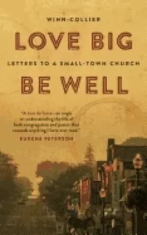 love big be well letters to a small town church