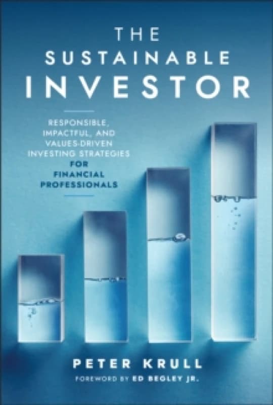 The Sustainable Investor : Responsible, Impactful, and Values-Driven Investing Strategies and Practices for Financial Professionals Hardback