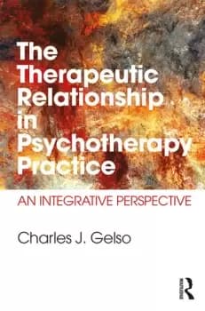 The Therapeutic Relationship in Psychotherapy PracticeAn Integrative Perspective