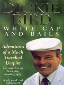 White Cap and Bails by Dickie Bird Paperback