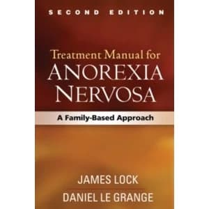 Treatment Manual for Anorexia Nervosa, Second Edition : A Family-Based Approach