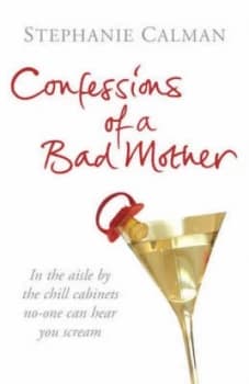 Confessions of a Bad Mother by Stephanie Calman Paperback