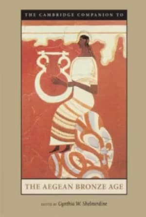 The Cambridge companion to the Aegean Bronze Age by Cynthia W. Shelmerdine