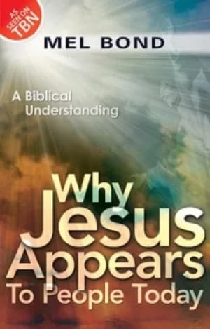 Why Jesus appears to people today by Mel Bond