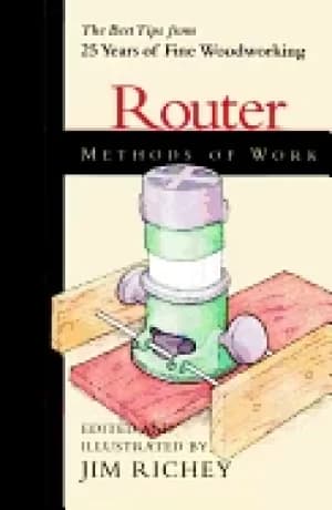 Router methods of work the best tips from 25 years of fine woodworking
