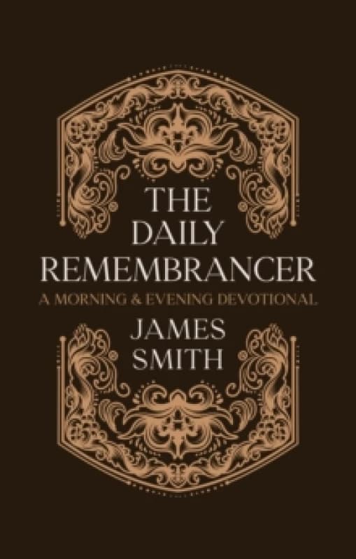 The Daily Remembrancer : A Morning and Evening Devotional Hardback