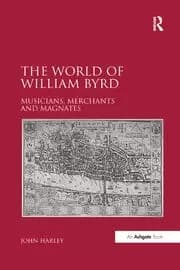 The World of William Byrd Musicians Merchants and Magnates