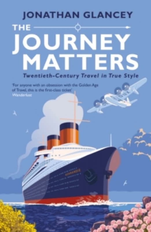 The Journey Matters : Twentieth-Century Travel in True Style Paperback / softback