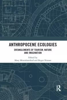 Anthropocene Ecologies Entanglements of Tourism Nature and Imagination
