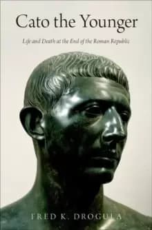 Cato the Younger : Life and Death at the End of the Roman Republic