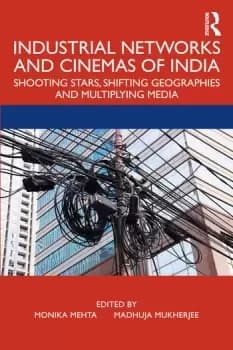 Industrial Networks and Cinemas of IndiaShooting Stars Shifting Geographies and Multiplying Media