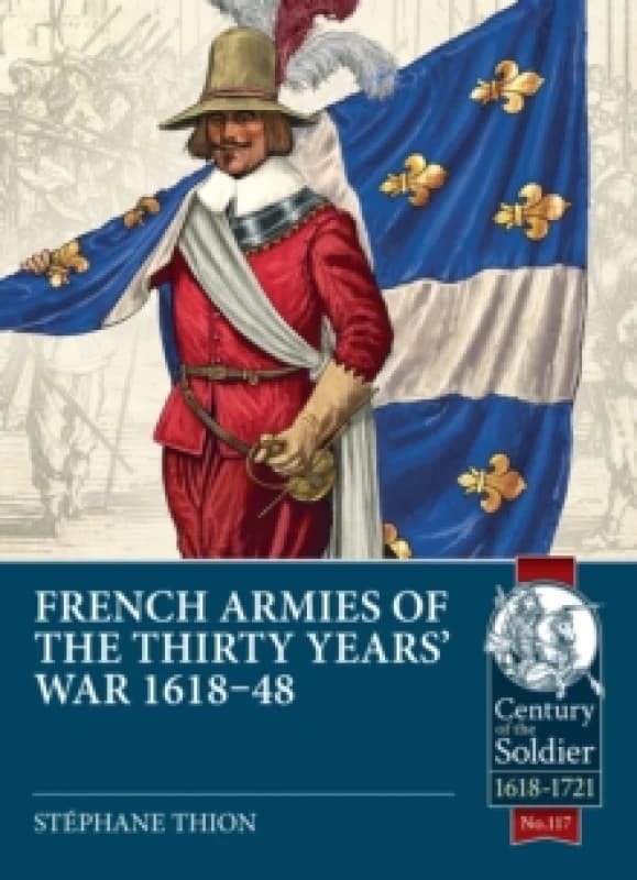 French Armies of the Thirty Years War 1618-48 Paperback / softback