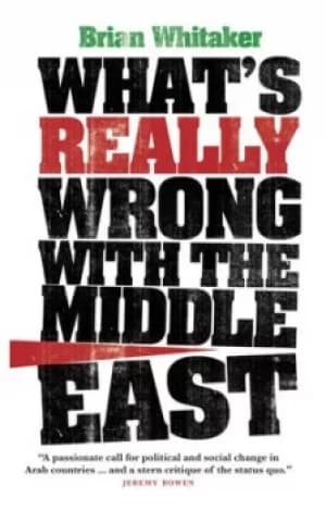 Whats really wrong with the Middle East by Brian Whitaker