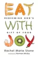 eat with joy redeeming gods gift of food