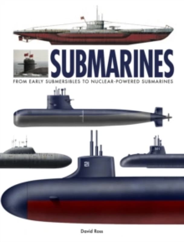 Submarines : The Worlds Greatest Submarines from the 18th Century to the Present Hardback