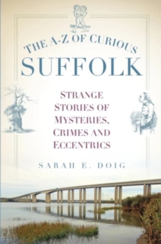 The A-Z of Curious Suffolk. Paperback. By Sarah Doig Books