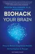 biohack your brain how to boost cognitive health performance and power
