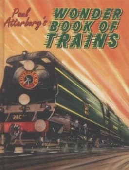 Paul Atterburys Wonder Book of Trains by Paul Atterbury Hardback