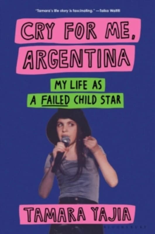 Cry for Me, Argentina : My Life As a Failed Child Star Hardback