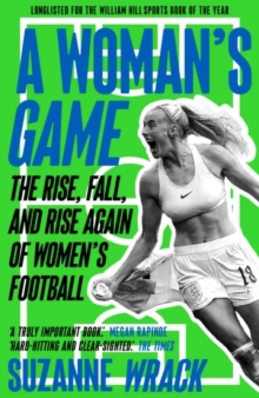 A Woman's Game : The Rise, Fall, and Rise Again of Womens Football Paperback / softback