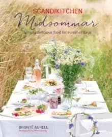 ScandiKitchen: Midsommar : Simply Delicious Food for Summer Days