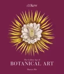 The Golden Age of Botanical Art : Royal Botanic Gardens, Kew