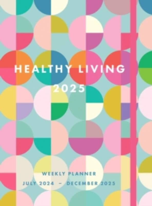 Healthy Living 2025 Weekly Planner : July 2024 - December 2025 Hardback