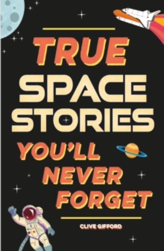 True Stories You'll Never Forget: True Space Stories Paperback / softback