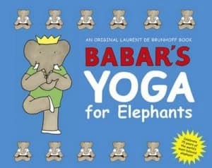 Babars Yoga for Elephants by Laurent De Brunhoff Hardback