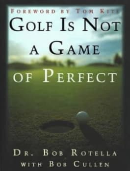 Golf Is Not a Game of Perfect by Dr Bob Rotella Hardback