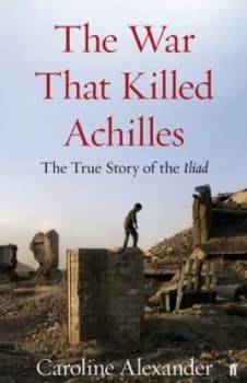 The War That Killed Achilles by Caroline Alexander Hardback