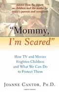 mommy im scared how tv and movies frighten children and what we can do to p