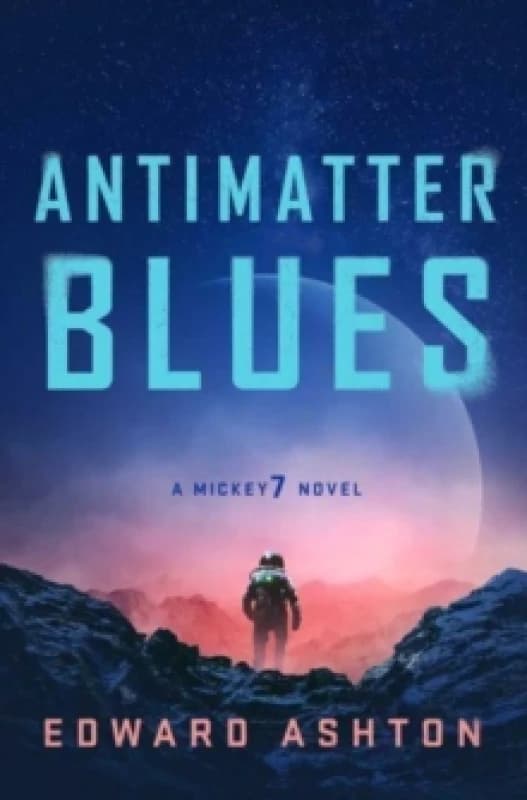 Antimatter Blues : The sequel to Mickey7, now major motion picture Mickey 17! Paperback / softback